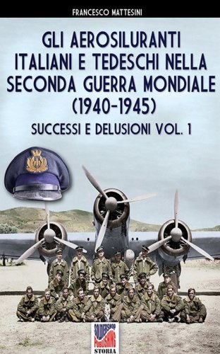 Gli aerosiluranti italiani e tedeschi della seconda guerra mondiale 1940-1945