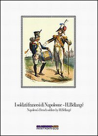 I soldati francesi di Napoleone H. Bellang&eacute;-Napoleon's french soldiers by H. Bellang&eacute;. Con quindici stampe