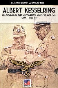 Kesselring: una biografia militare dell'Oberbefehlshaber S&uuml;d, 1885-1960