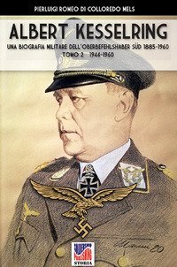 Kesselring: una biografia militare dell'Oberbefehlshaber S&uuml;d, 1885-1960