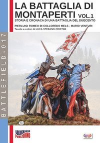 La battaglia di Montaperti. Storia e cronaca di una battaglia del Duecento