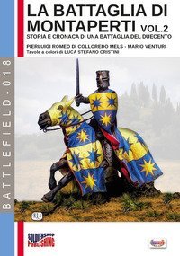 La battaglia di Montaperti. Storia e cronaca di una battaglia del Duecento