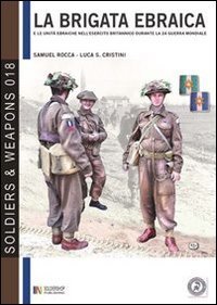 La brigata ebraica e le unit&agrave; ebraiche nell'esercito britannico durante la seconda guerra mondiale. Ediz. italiana e inglese