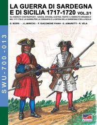 La guerra di Sardegna e di Sicilia 1717-1720. Gli eserciti contrapposti: Savoia, Spagna, Austria