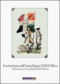 L'esercito francese dell'Ancien Regime XVII-XVIII sec.-The french army of ancien regime XVII-XVIII cent - REGIME XVII-XVIII CENT (L')