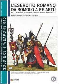 L'esercito romano da Romolo a re Art&ugrave;. Ediz. italiana e inglese