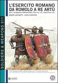 L'esercito romano da Romolo a re Art&ugrave;. Ediz. italiana e inglese