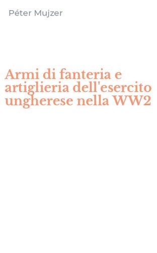 Armi di fanteria e artiglieria dell'esercito ungherese nella WW2