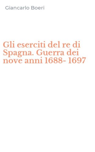 Gli eserciti del re di Spagna. Guerra dei nove anni 1688-1697
