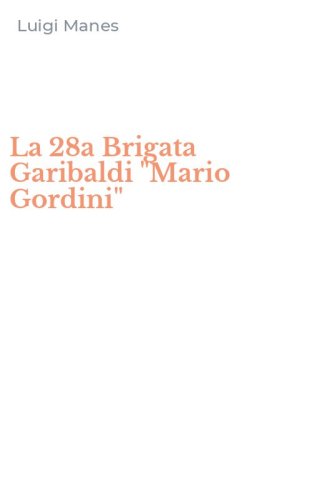 La 28a Brigata Garibaldi "Mario Gordini"