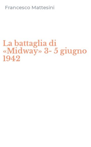 La battaglia di &laquo;Midway&raquo; 3-5 giugno 1942