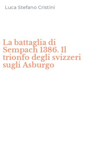 La battaglia di Sempach 1386. Il trionfo degli svizzeri sugli Asburgo
