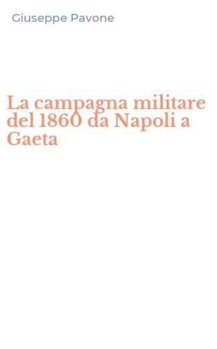 La campagna militare del 1860 da Napoli a Gaeta