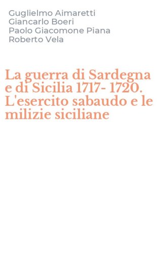 La guerra di Sardegna e di Sicilia 1717-1720. L'esercito sabaudo e le milizie siciliane