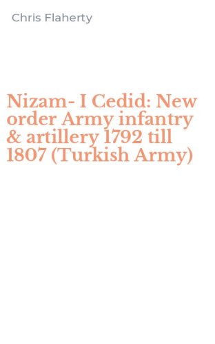 Nizam-I Cedid: New order Army infantry & artillery 1792 till 1807 (Turkish Army)