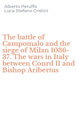 The battle of Campomalo and the siege of Milan 1036-37. The wars in Italy between Conrd II and Bishop Aribertus