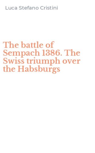 The battle of Sempach 1386. The Swiss triumph over the Habsburgs
