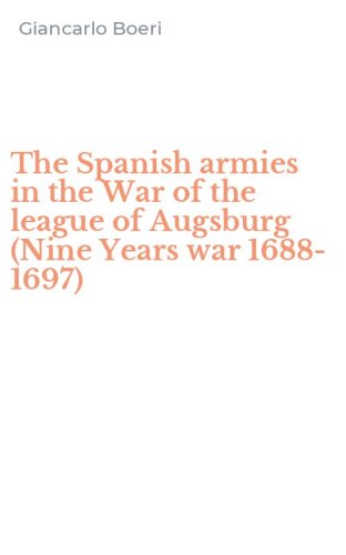 The Spanish armies in the War of the league of Augsburg (Nine Years war 1688-1697)