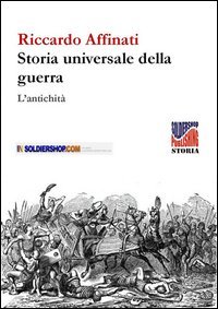 Storia universale delle guerre. L'antichit&agrave;