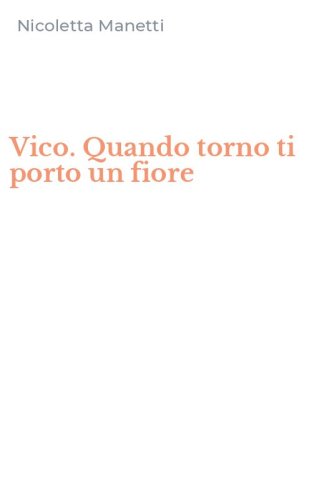 Vico. Quando torno ti porto un fiore