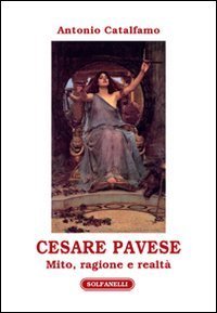 Cesare Pavese. Mito, ragione e realt&agrave;