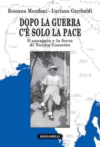 Dopo la guerra c'&egrave; solo la pace. Il coraggio e la forza di Norma Cossetto
