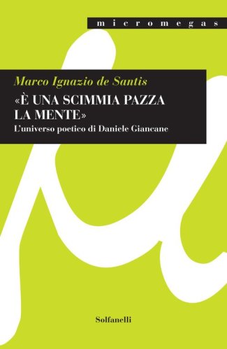 &laquo;&Egrave; una scimmia pazza la mente&raquo;. L'universo poetico di Daniele Giancane