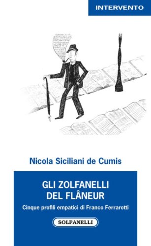 Gli zolfanelli del fl&acirc;neur. Cinque profili empatici di Franco Ferrarotti