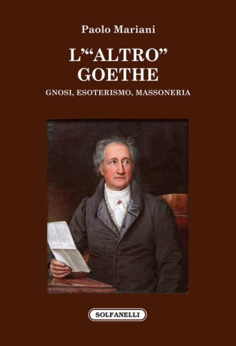 L'&laquo;altro&raquo; Goethe. Gnosi, esoterismo, massoneria