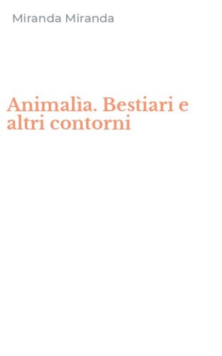 Animal&igrave;a. Bestiari e altri contorni
