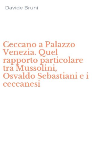 Ceccano a Palazzo Venezia. Quel rapporto particolare tra Mussolini, Osvaldo Sebastiani e i ceccanesi