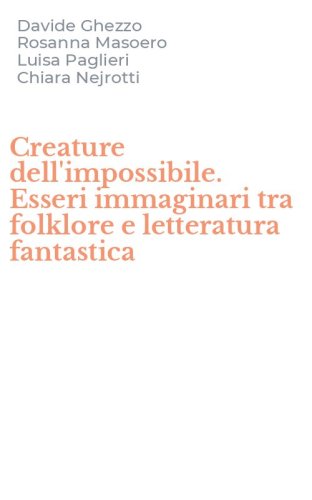 Creature dell'impossibile. Esseri immaginari tra folklore e letteratura fantastica