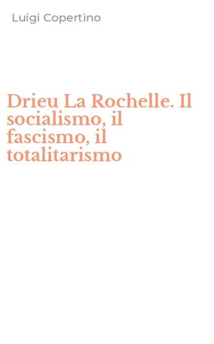 Drieu La Rochelle. Il socialismo, il fascismo, il totalitarismo