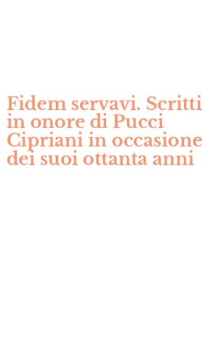 Fidem servavi. Scritti in onore di Pucci Cipriani in occasione dei suoi ottanta anni