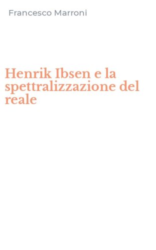 Henrik Ibsen e la spettralizzazione del reale