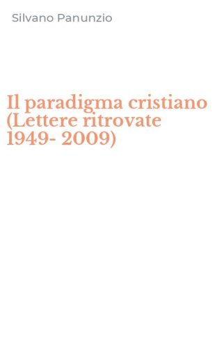 Il paradigma cristiano (Lettere ritrovate 1949-2009)