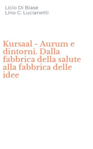 Kursaal - Aurum e dintorni. Dalla fabbrica della salute alla fabbrica delle idee