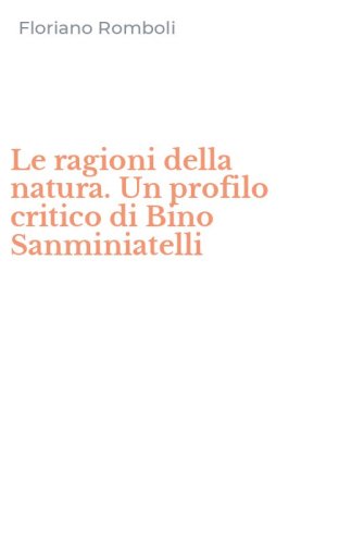 Le ragioni della natura. Un profilo critico di Bino Sanminiatelli