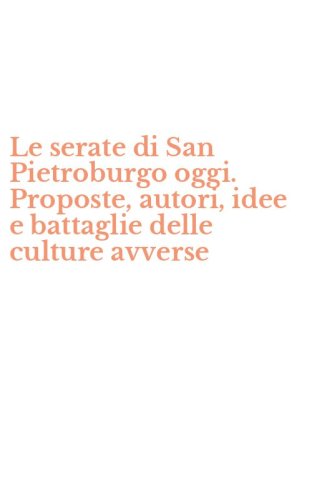 Le serate di San Pietroburgo oggi. Proposte, autori, idee e battaglie delle culture avverse