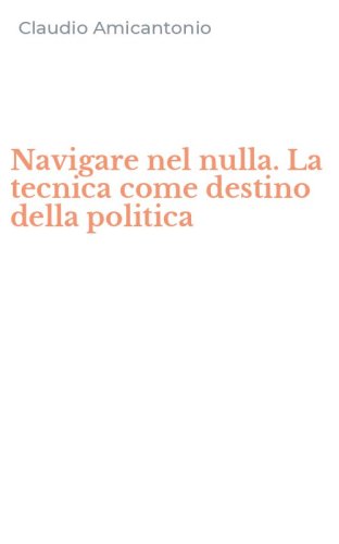 Navigare nel nulla. La tecnica come destino della politica