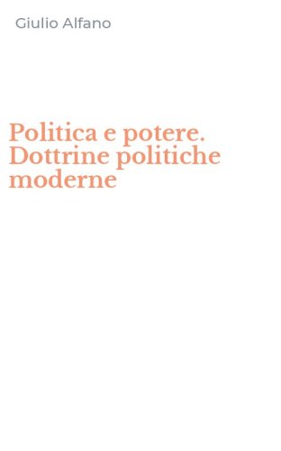 Politica e potere. Dottrine politiche moderne