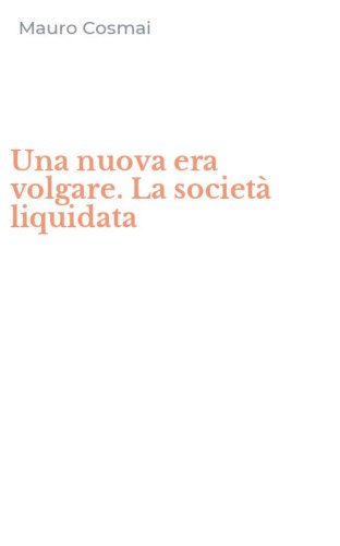 Una nuova era volgare. La societ&agrave; liquidata