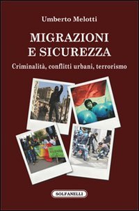 Migrazioni e sicurezza. Criminalit&agrave;, conflitti urbani, terrorismo