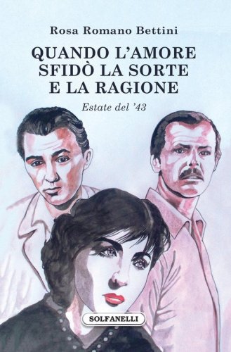 Quando l'amore sfid&ograve; la sorte e la ragione. Estate del '43