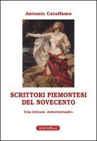Scrittori piemontesi del Novecento. Una lettura &laquo;intertestuale&raquo;