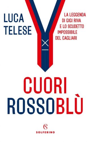Cuori rossobl&ugrave;. La leggenda di Gigi Riva e lo scudetto impossibile del Cagliari