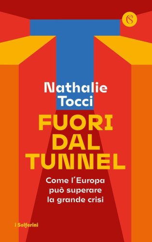 Fuori dal tunnel. Come l'Europa pu&ograve; superare la grande crisi