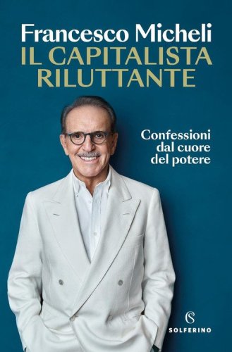 Il capitalista riluttante. Confessioni dal cuore del potere