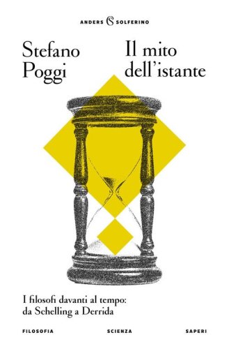 Il mito dell'istante. I filosofi davanti al tempo: da Schelling a Derrida
