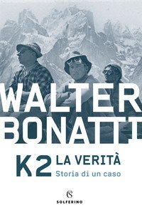 K2. La verit&agrave;. Storia di un caso